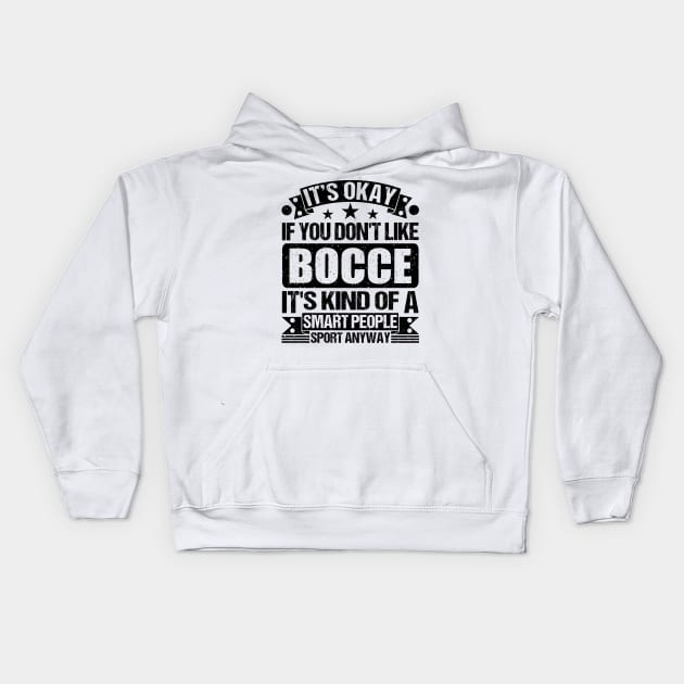 Bocce Lover It's Okay If You Don't Like Bocce It's Kind Of A Smart People Sports Anyway Kids Hoodie by Benzii-shop 